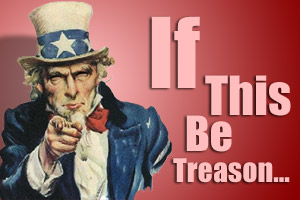 IF THIS BE TREASON!